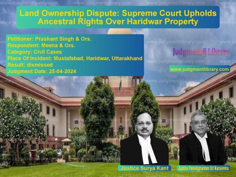 Land Ownership Dispute: Supreme Court Upholds Ancestral Rights Over Haridwar Property image for SC Judgment dated 25-04-2024 in the case of Prashant Singh & Ors. vs Meena & Ors.