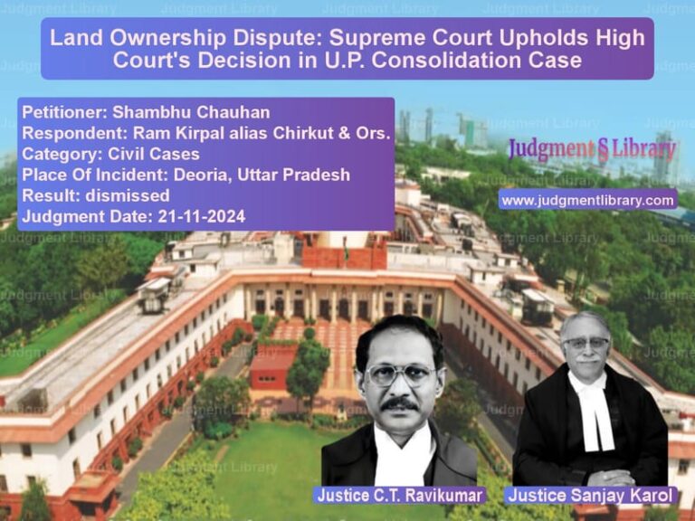 Land Ownership Dispute: Supreme Court Upholds High Court's Decision in U.P. Consolidation Case image for SC Judgment dated 21-11-2024 in the case of Shambhu Chauhan vs Ram Kirpal alias Chirkut & Ors