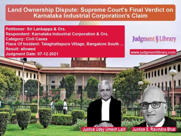 Land Ownership Dispute: Supreme Court's Final Verdict on Karnataka Industrial Corporation's Claim image for SC Judgment dated 07-12-2021 in the case of Sri Lankappa & Ors. vs Karnataka Industrial Corporati