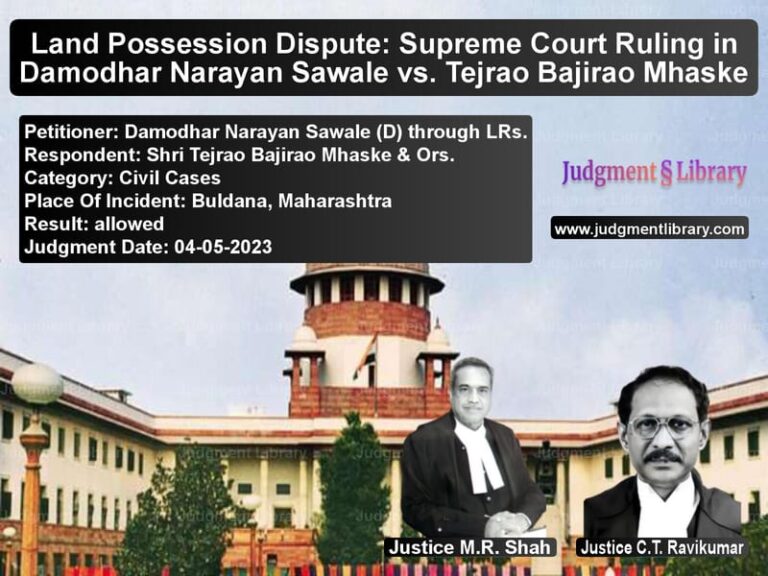 Land Possession Dispute: Supreme Court Ruling in Damodhar Narayan Sawale vs. Tejrao Bajirao Mhaske image for SC Judgment dated 04-05-2023 in the case of Damodhar Narayan Sawale (D) th vs Shri Tejrao Bajirao Mhaske & O