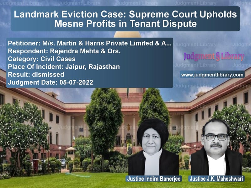 Landmark Eviction Case: Supreme Court Upholds Mesne Profits in Tenant Dispute image for SC Judgment dated 05-07-2022 in the case of M/s. Martin & Harris Private L vs Rajendra Mehta & Ors.