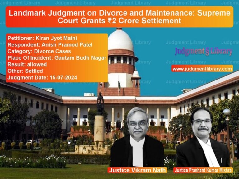 Landmark Judgment on Divorce and Maintenance: Supreme Court Grants ₹2 Crore Settlement image for SC Judgment dated 15-07-2024 in the case of Kiran Jyot Maini vs Anish Pramod Patel