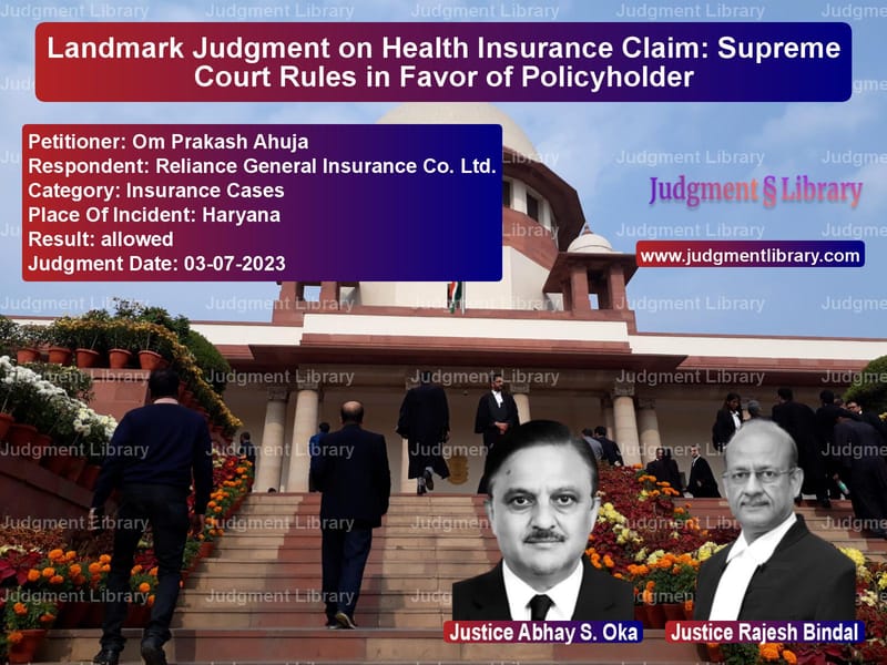 Landmark Judgment on Health Insurance Claim: Supreme Court Rules in Favor of Policyholder image for SC Judgment dated 03-07-2023 in the case of Om Prakash Ahuja vs Reliance General Insurance Co.