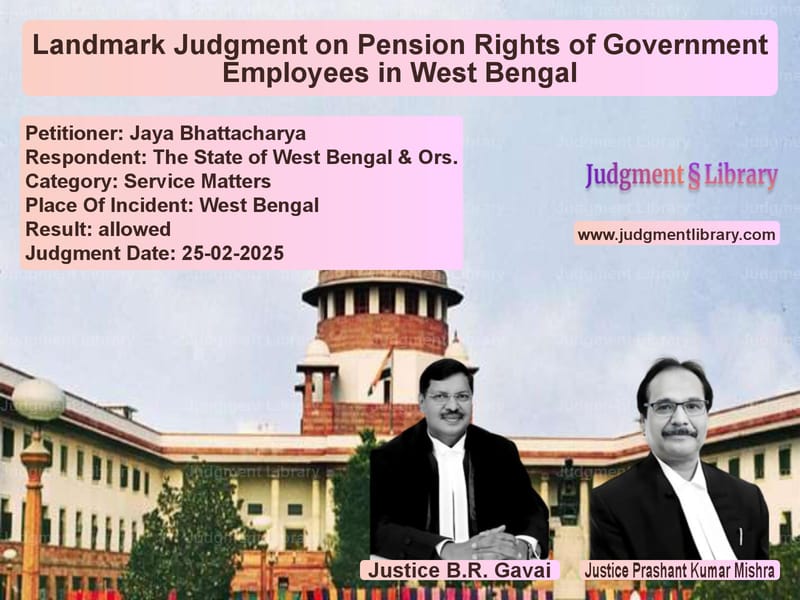 Landmark Judgment on Pension Rights of Government Employees in West Bengal image for SC Judgment dated 25-02-2025 in the case of Jaya Bhattacharya vs The State of West Bengal & Ors