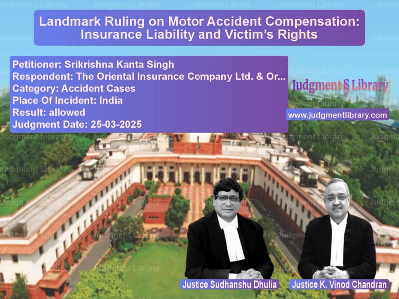 Landmark Ruling on Motor Accident Compensation: Insurance Liability and Victim’s Rights image for SC Judgment dated 25-03-2025 in the case of Srikrishna Kanta Singh vs The Oriental Insurance Company