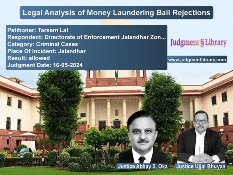 Legal Analysis of Money Laundering Bail Rejections image for SC Judgment dated 16-05-2024 in the case of Tarsem Lal vs Directorate of Enforcement Jal
