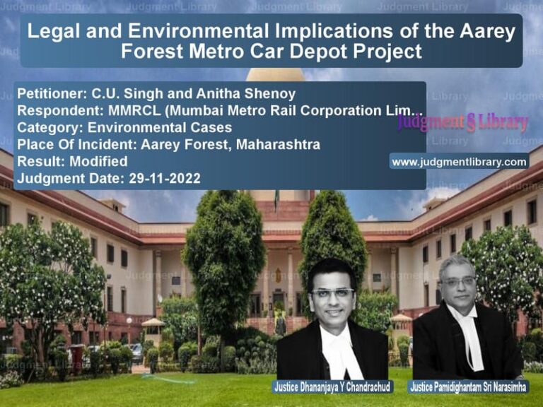 Legal and Environmental Implications of the Aarey Forest Metro Car Depot Project image for SC Judgment dated 29-11-2022 in the case of C.U. Singh and Anitha Shenoy vs MMRCL (Mumbai Metro Rail Corpo