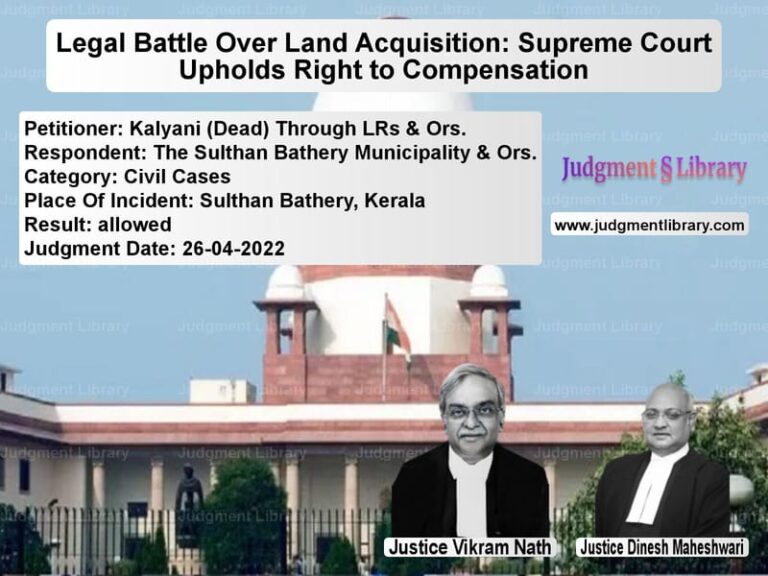 Legal Battle Over Land Acquisition: Supreme Court Upholds Right to Compensation image for SC Judgment dated 26-04-2022 in the case of Kalyani (Dead) Through LRs & O vs The Sulthan Bathery Municipali