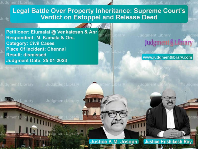 Legal Battle Over Property Inheritance: Supreme Court's Verdict on Estoppel and Release Deed image for SC Judgment dated 25-01-2023 in the case of Elumalai @ Venkatesan & Anr vs M. Kamala & Ors.
