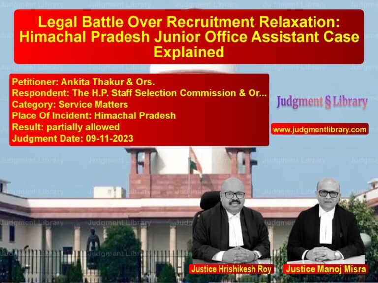 Legal Battle Over Recruitment Relaxation: Himachal Pradesh Junior Office Assistant Case Explained image for SC Judgment dated 09-11-2023 in the case of Ankita Thakur & Ors. vs The H.P. Staff Selection Commi