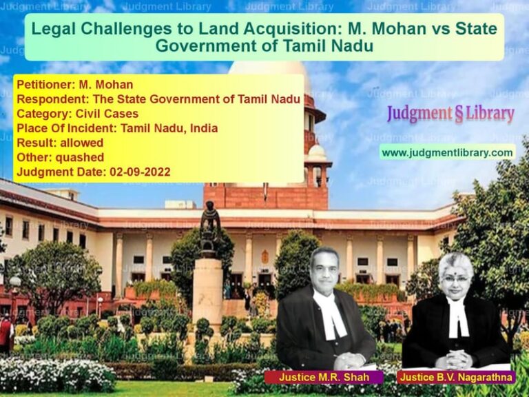 Legal Challenges to Land Acquisition: M. Mohan vs State Government of Tamil Nadu image for SC Judgment dated 02-09-2022 in the case of M. Mohan vs The State Government of Tamil