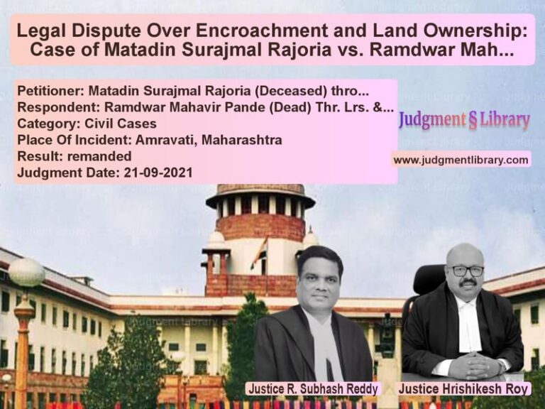 Legal Dispute Over Encroachment and Land Ownership: Case of Matadin Surajmal Rajoria vs. Ramdwar Mahavir Pande & Ors. image for SC Judgment dated 21-09-2021 in the case of Matadin Surajmal Rajoria (Dece vs Ramdwar Mahavir Pande (Dead) T