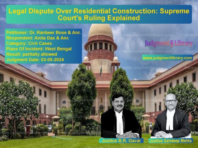 Legal Dispute Over Residential Construction: Supreme Court's Ruling Explained image for SC Judgment dated 03-05-2024 in the case of Dr. Ranbeer Bose & Anr. vs Anita Das & Anr.