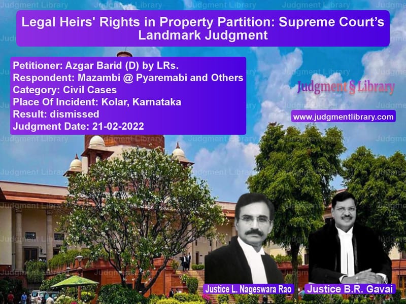 Legal Heirs' Rights in Property Partition: Supreme Court’s Landmark Judgment image for SC Judgment dated 21-02-2022 in the case of Azgar Barid (D) by LRs. vs Mazambi @ Pyaremabi and Others