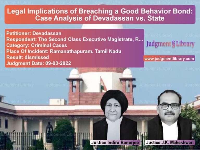 Legal Implications of Breaching a Good Behavior Bond: Case Analysis of Devadassan vs. State image for SC Judgment dated 09-03-2022 in the case of Devadassan vs The Second Class Executive Mag