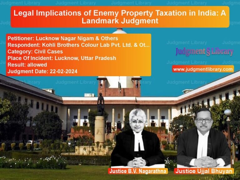 Legal Implications of Enemy Property Taxation in India: A Landmark Judgment image for SC Judgment dated 22-02-2024 in the case of Lucknow Nagar Nigam & Others vs Kohli Brothers Colour Lab Pvt.