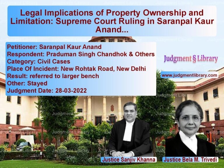 Legal Implications of Property Ownership and Limitation: Supreme Court Ruling in Saranpal Kaur Anand vs. Praduman Singh Chandhok image for SC Judgment dated 28-03-2022 in the case of Saranpal Kaur Anand vs Praduman Singh Chandhok & Othe