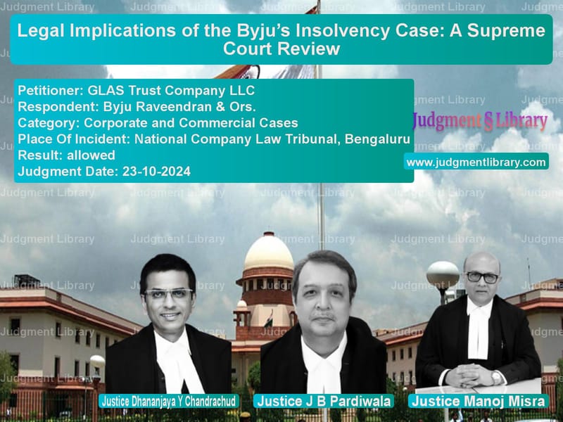 Legal Implications of the Byju’s Insolvency Case: A Supreme Court Review image for SC Judgment dated 23-10-2024 in the case of GLAS Trust Company LLC vs Byju Raveendran & Ors.