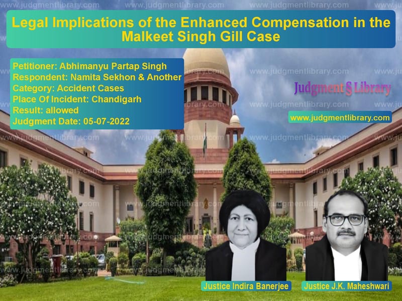 Legal Implications of the Enhanced Compensation in the Malkeet Singh Gill Case image for SC Judgment dated 05-07-2022 in the case of Abhimanyu Partap Singh vs Namita Sekhon & Another