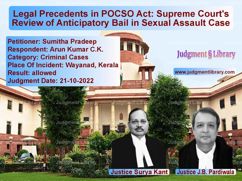 Legal Precedents in POCSO Act: Supreme Court's Review of Anticipatory Bail in Sexual Assault Case image for SC Judgment dated 21-10-2022 in the case of Sumitha Pradeep vs Arun Kumar C.K.