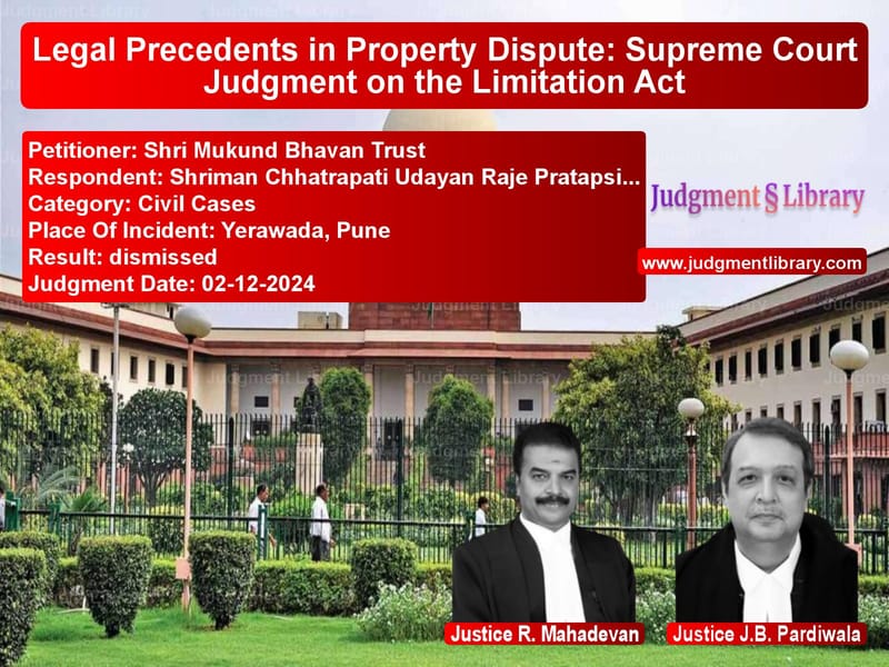 Legal Precedents in Property Dispute: Supreme Court Judgment on the Limitation Act image for SC Judgment dated 02-12-2024 in the case of Shri Mukund Bhavan Trust vs Shriman Chhatrapati Udayan Raj
