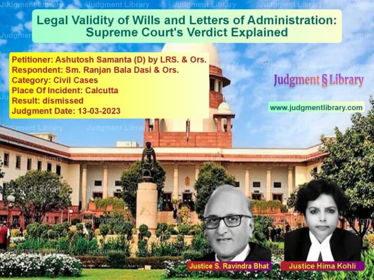 Legal Validity of Wills and Letters of Administration: Supreme Court's Verdict Explained image for SC Judgment dated 13-03-2023 in the case of Ashutosh Samanta (D) by LRS. & vs Sm. Ranjan Bala Dasi & Ors.