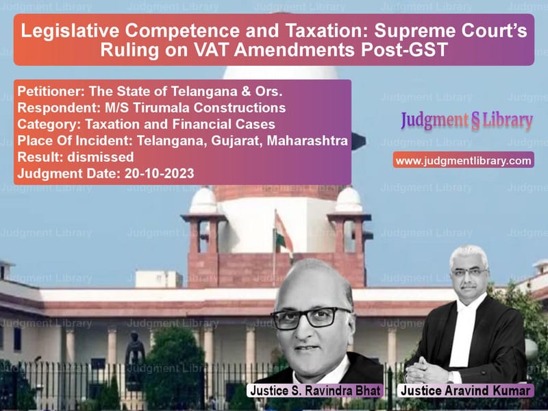 Legislative Competence and Taxation: Supreme Court’s Ruling on VAT Amendments Post-GST image for SC Judgment dated 20-10-2023 in the case of The State of Telangana & Ors. vs M/S Tirumala Constructions