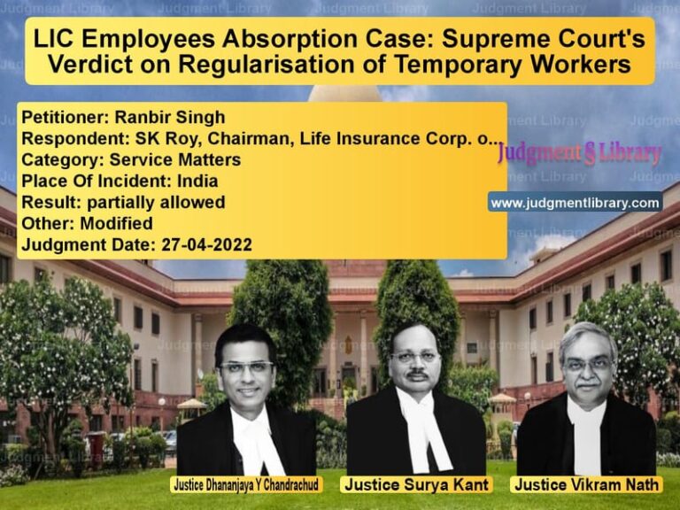LIC Employees Absorption Case: Supreme Court's Verdict on Regularisation of Temporary Workers image for SC Judgment dated 27-04-2022 in the case of Ranbir Singh vs SK Roy, Chairman, Life Insuran
