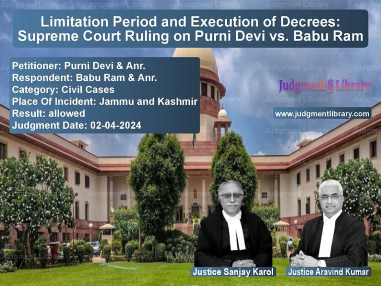 Limitation Period and Execution of Decrees: Supreme Court Ruling on Purni Devi vs. Babu Ram image for SC Judgment dated 02-04-2024 in the case of Purni Devi & Anr. vs Babu Ram & Anr.