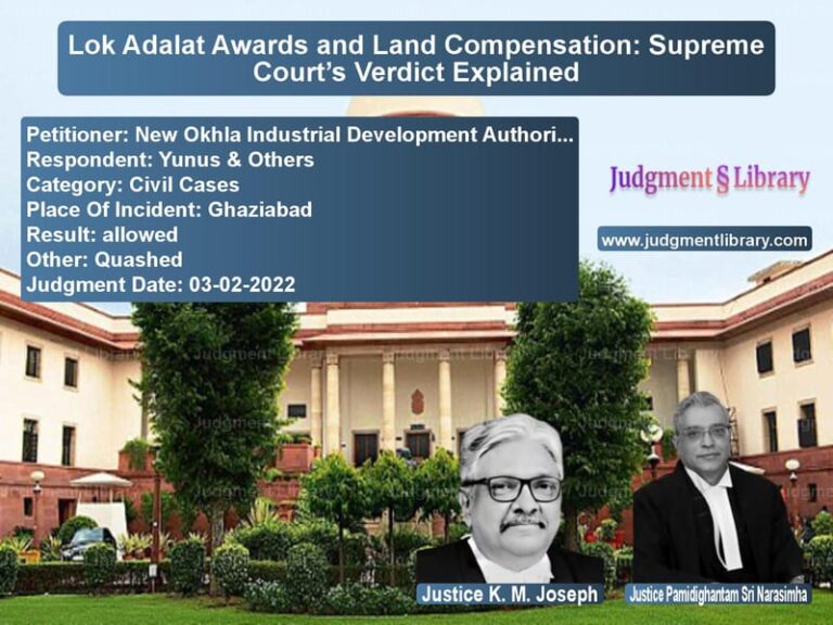 Lok Adalat Awards and Land Compensation: Supreme Court’s Verdict Explained image for SC Judgment dated 03-02-2022 in the case of New Okhla Industrial Developme vs Yunus & Others