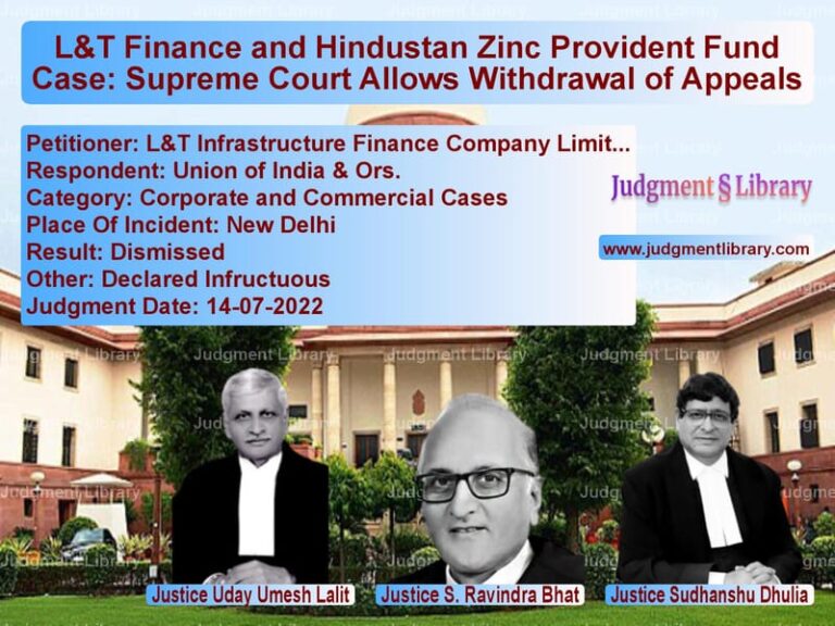 L&T Finance and Hindustan Zinc Provident Fund Case: Supreme Court Allows Withdrawal of Appeals image for SC Judgment dated 14-07-2022 in the case of L&T Infrastructure Finance Com vs Union of India & Ors.