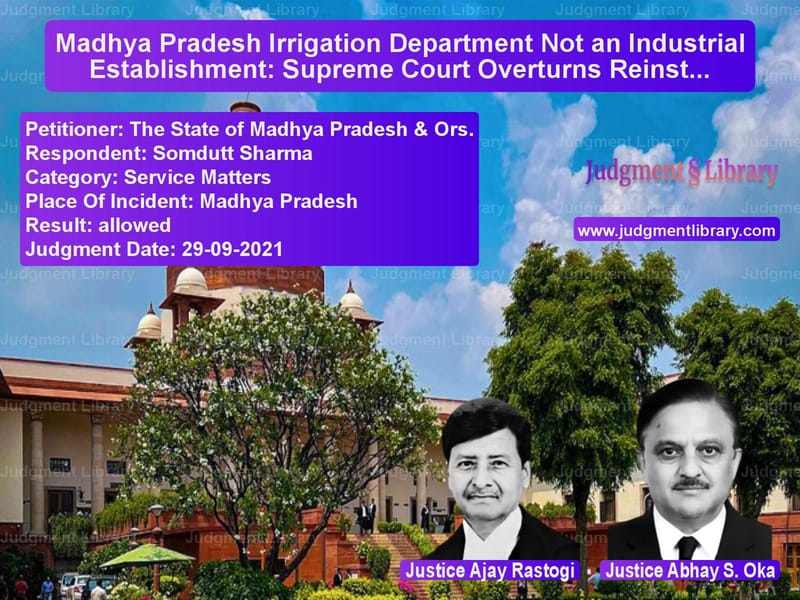 Madhya Pradesh Irrigation Department Not an Industrial Establishment: Supreme Court Overturns Reinstatement Order image for SC Judgment dated 29-09-2021 in the case of The State of Madhya Pradesh & vs Somdutt Sharma