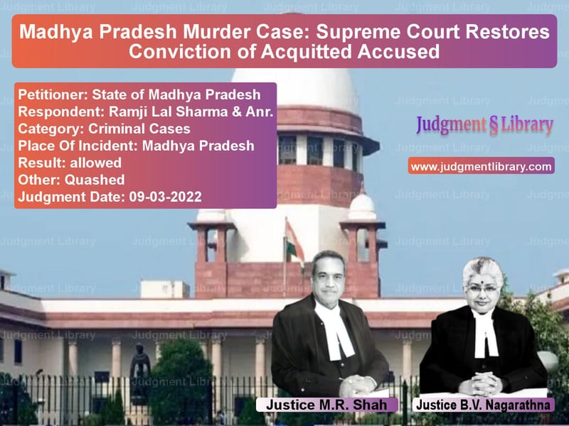 Madhya Pradesh Murder Case: Supreme Court Restores Conviction of Acquitted Accused image for SC Judgment dated 09-03-2022 in the case of State of Madhya Pradesh vs Ramji Lal Sharma & Anr.