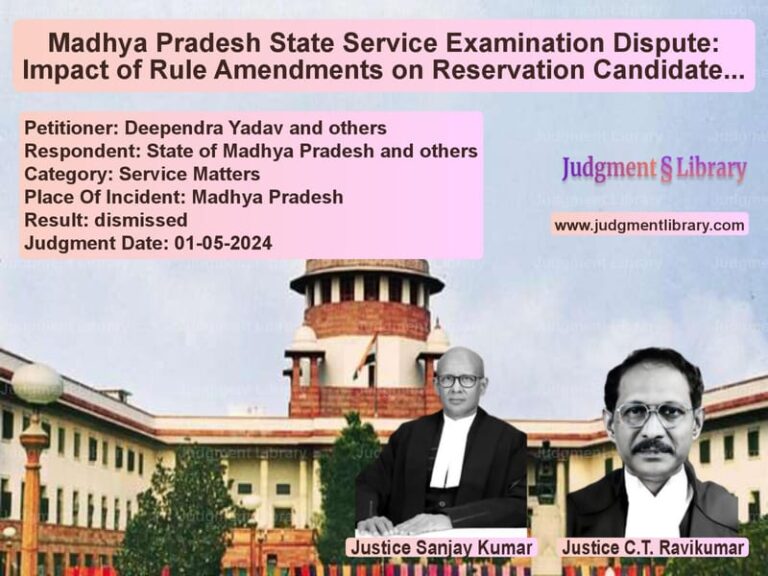 Madhya Pradesh State Service Examination Dispute: Impact of Rule Amendments on Reservation Candidates image for SC Judgment dated 01-05-2024 in the case of Deependra Yadav and others vs State of Madhya Pradesh and ot