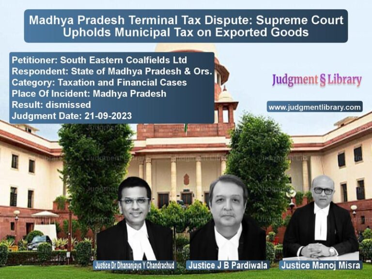 Madhya Pradesh Terminal Tax Dispute: Supreme Court Upholds Municipal Tax on Exported Goods image for SC Judgment dated 21-09-2023 in the case of South Eastern Coalfields Ltd vs State of Madhya Pradesh & Ors.