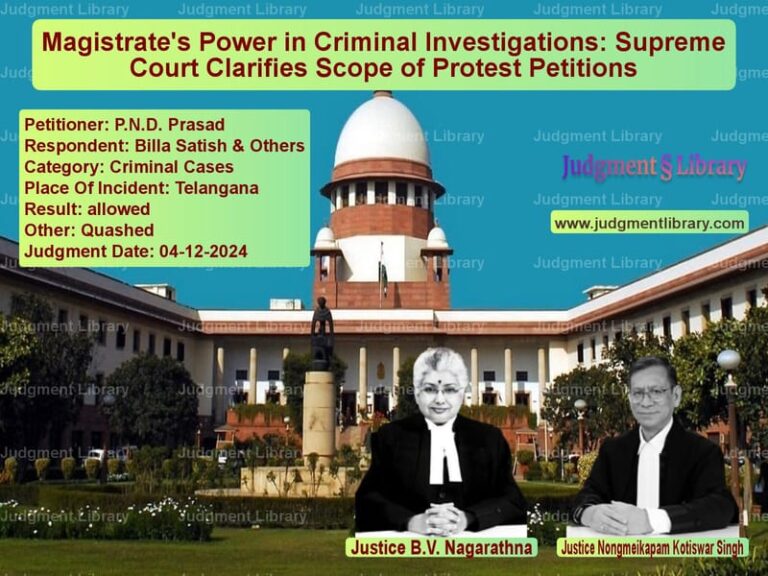 Magistrate's Power in Criminal Investigations: Supreme Court Clarifies Scope of Protest Petitions image for SC Judgment dated 04-12-2024 in the case of P.N.D. Prasad vs Billa Satish & Others