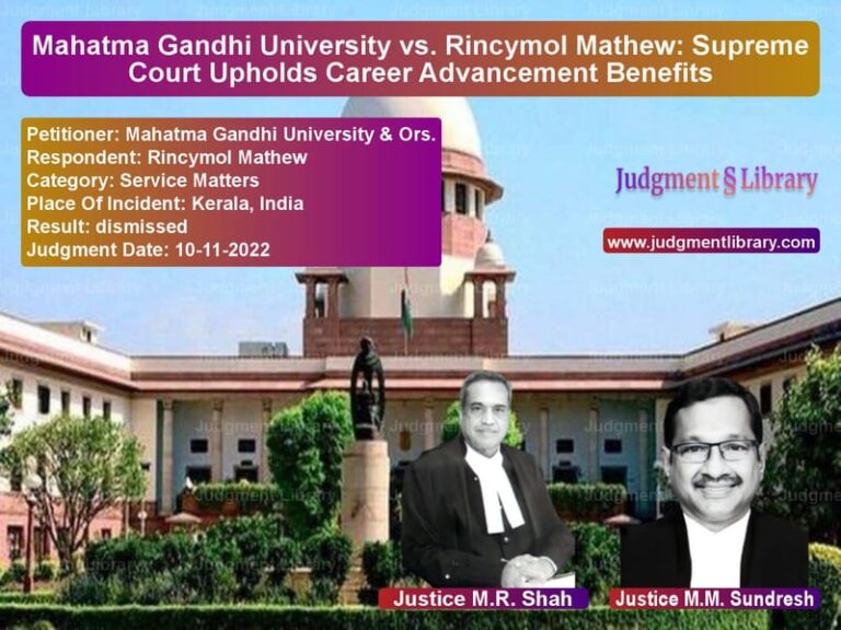 Mahatma Gandhi University vs. Rincymol Mathew: Supreme Court Upholds Career Advancement Benefits image for SC Judgment dated 10-11-2022 in the case of Mahatma Gandhi University & Or vs Rincymol Mathew