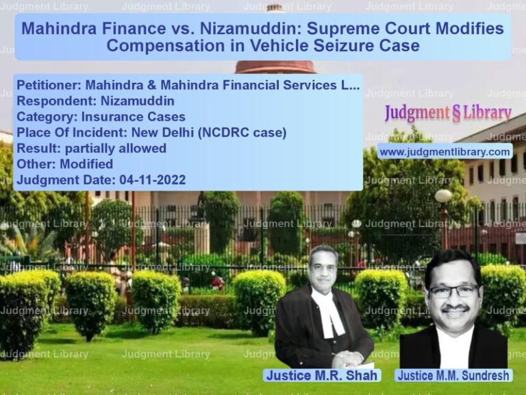Mahindra Finance vs. Nizamuddin: Supreme Court Modifies Compensation in Vehicle Seizure Case image for SC Judgment dated 04-11-2022 in the case of Mahindra & Mahindra Financial vs Nizamuddin