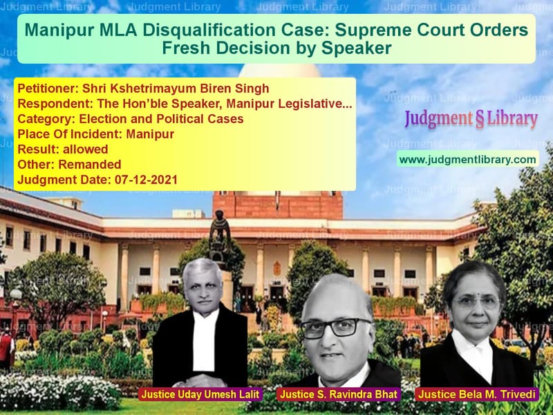 Manipur MLA Disqualification Case: Supreme Court Orders Fresh Decision by Speaker image for SC Judgment dated 07-12-2021 in the case of Shri Kshetrimayum Biren Singh vs The Hon’ble Speaker, Manipur L