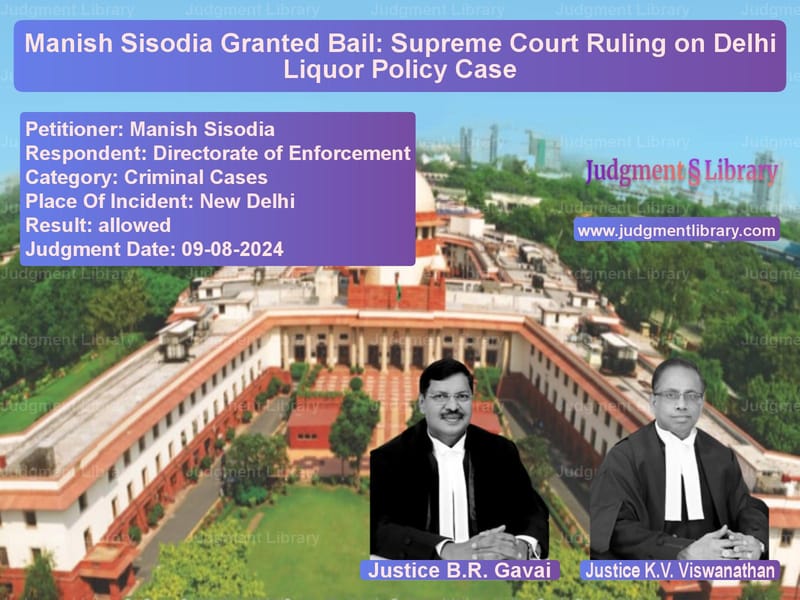 Manish Sisodia Granted Bail: Supreme Court Ruling on Delhi Liquor Policy Case image for SC Judgment dated 09-08-2024 in the case of Manish Sisodia vs Directorate of Enforcement