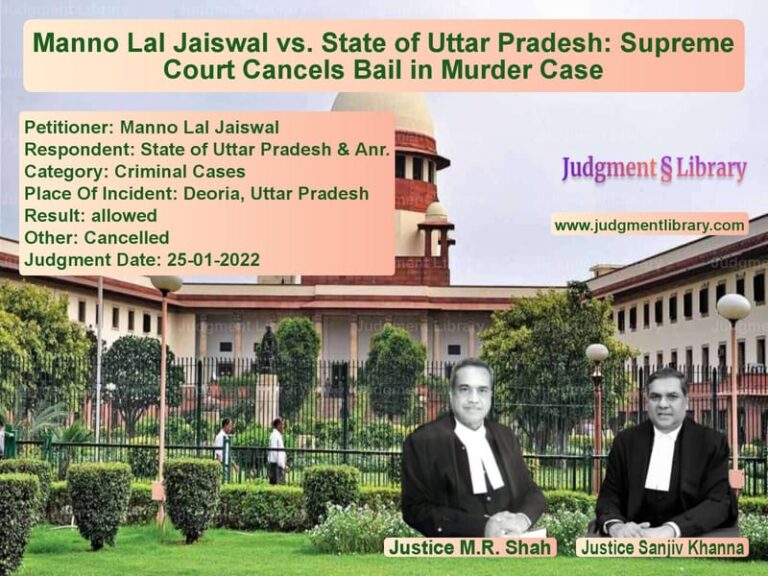 Manno Lal Jaiswal vs. State of Uttar Pradesh: Supreme Court Cancels Bail in Murder Case image for SC Judgment dated 25-01-2022 in the case of Manno Lal Jaiswal vs State of Uttar Pradesh & Anr.