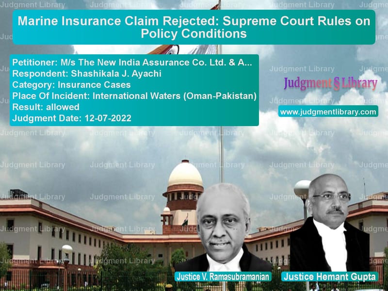Marine Insurance Claim Rejected: Supreme Court Rules on Policy Conditions image for SC Judgment dated 12-07-2022 in the case of M/s The New India Assurance Co vs Shashikala J. Ayachi