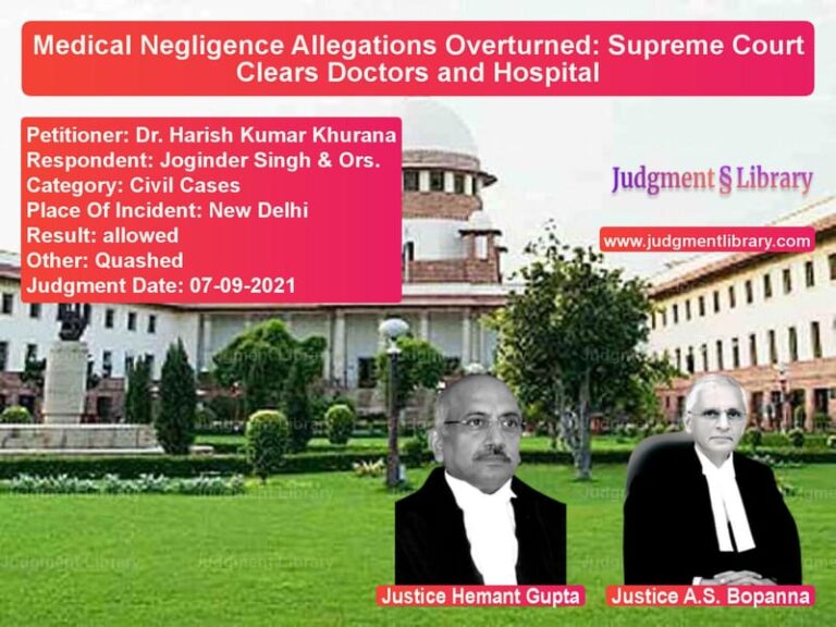 Medical Negligence Allegations Overturned: Supreme Court Clears Doctors and Hospital image for SC Judgment dated 07-09-2021 in the case of Dr. Harish Kumar Khurana vs Joginder Singh & Ors.