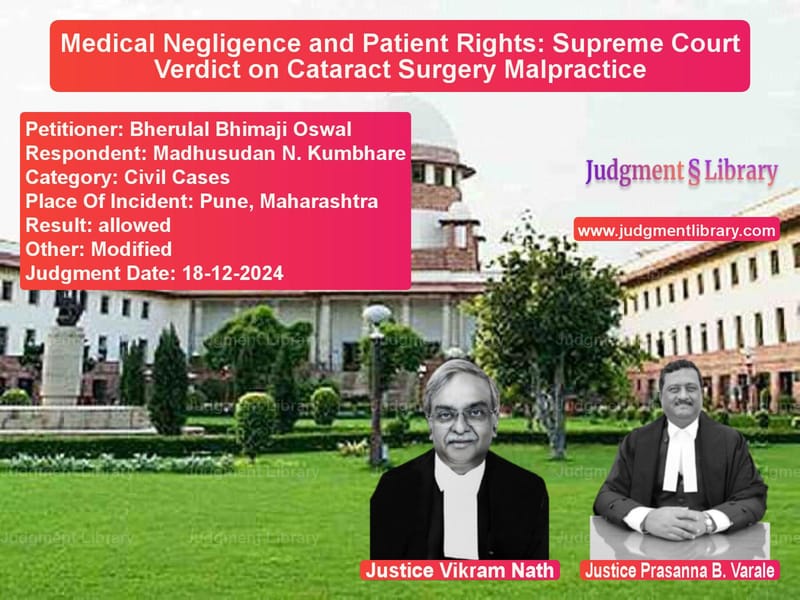 Medical Negligence and Patient Rights: Supreme Court Verdict on Cataract Surgery Malpractice image for SC Judgment dated 18-12-2024 in the case of Bherulal Bhimaji Oswal vs Madhusudan N. Kumbhare
