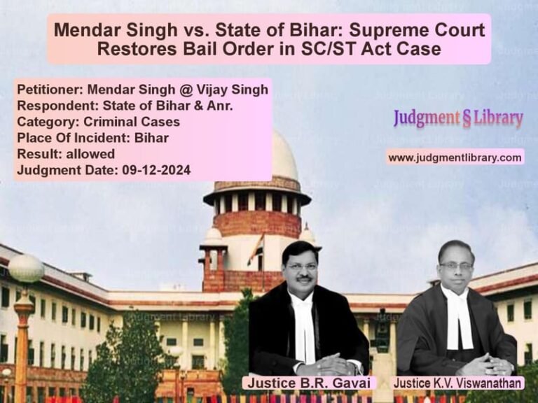Mendar Singh vs. State of Bihar: Supreme Court Restores Bail Order in SC/ST Act Case image for SC Judgment dated 09-12-2024 in the case of Mendar Singh @ Vijay Singh vs State of Bihar & Anr.