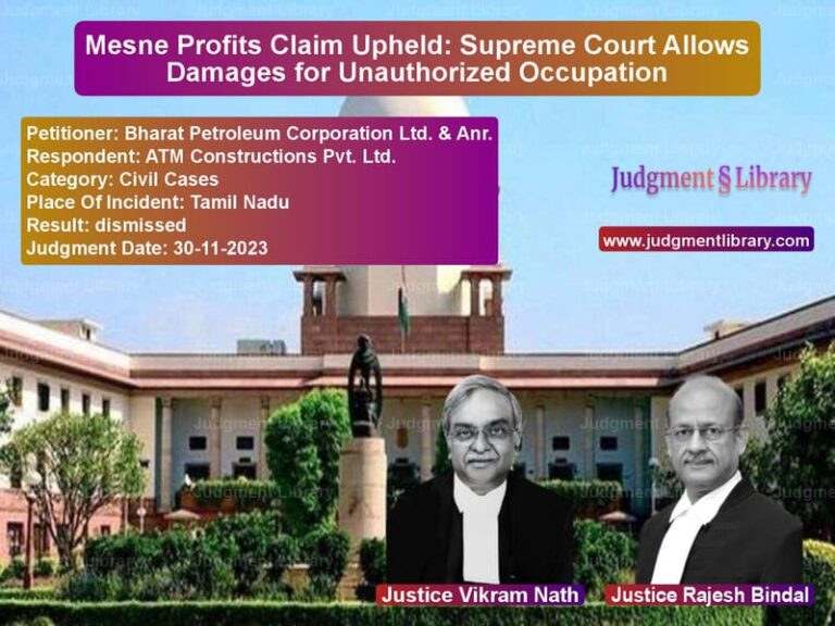Mesne Profits Claim Upheld: Supreme Court Allows Damages for Unauthorized Occupation image for SC Judgment dated 30-11-2023 in the case of Bharat Petroleum Corporation L vs ATM Constructions Pvt. Ltd.