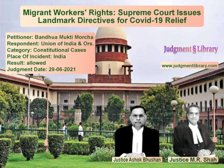 Migrant Workers' Rights: Supreme Court Issues Landmark Directives for Covid-19 Relief image for SC Judgment dated 29-06-2021 in the case of Bandhua Mukti Morcha vs Union of India & Ors.
