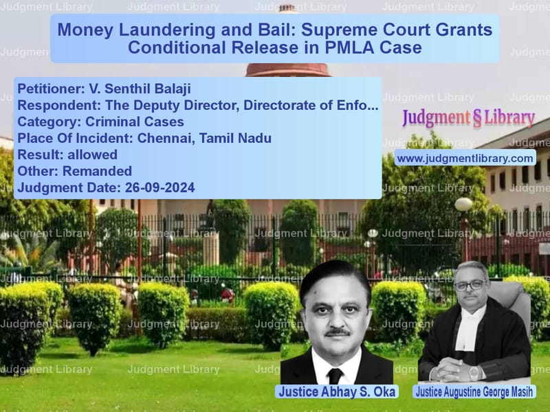 Money Laundering and Bail: Supreme Court Grants Conditional Release in PMLA Case image for SC Judgment dated 26-09-2024 in the case of V. Senthil Balaji vs The Deputy Director, Directora