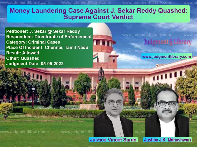 Money Laundering Case Against J. Sekar Reddy Quashed: Supreme Court Verdict image for SC Judgment dated 05-05-2022 in the case of J. Sekar @ Sekar Reddy vs Directorate of Enforcement