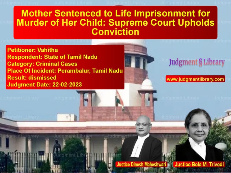Mother Sentenced to Life Imprisonment for Murder of Her Child: Supreme Court Upholds Conviction image for SC Judgment dated 22-02-2023 in the case of Vahitha vs State of Tamil Nadu